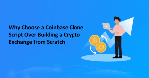 Why Choose a Coinbase Clone Script Over Building a Crypto Exchange from Scratch